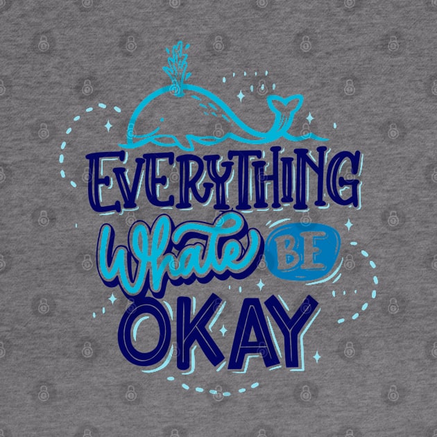 Everything Whale Be Okay by DailyDozOfCollection